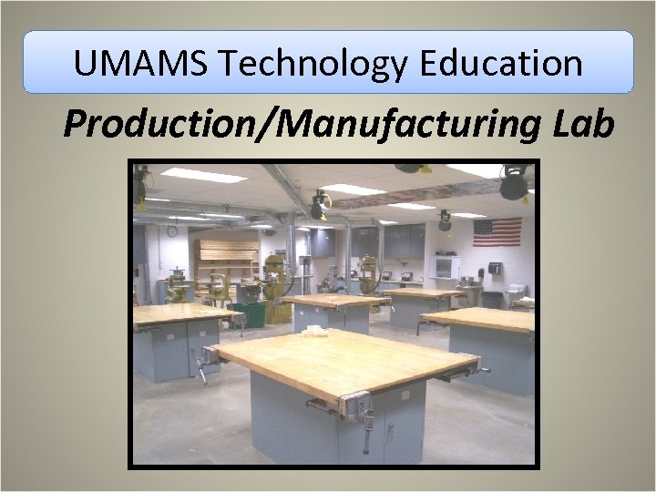 UMAMS Technology Education Production/Manufacturing Lab 