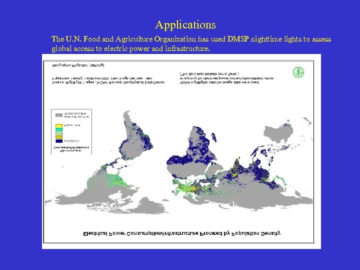 Applications The U. N. Food and Agriculture Organization has used DMSP nighttime lights to