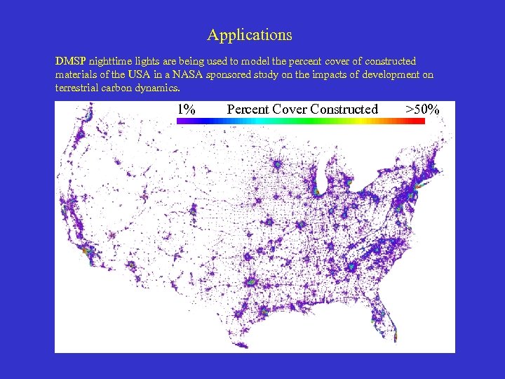 Applications DMSP nighttime lights are being used to model the percent cover of constructed
