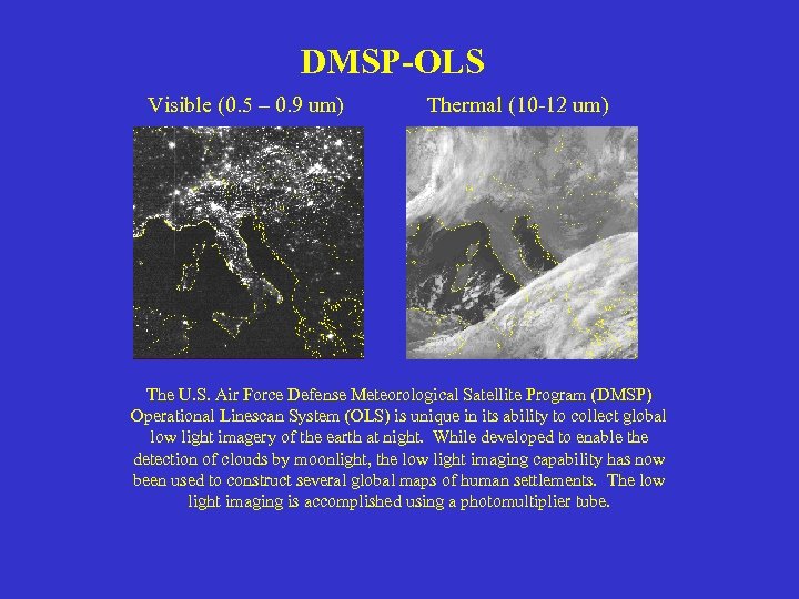 DMSP-OLS Visible (0. 5 – 0. 9 um) Thermal (10 -12 um) The U.