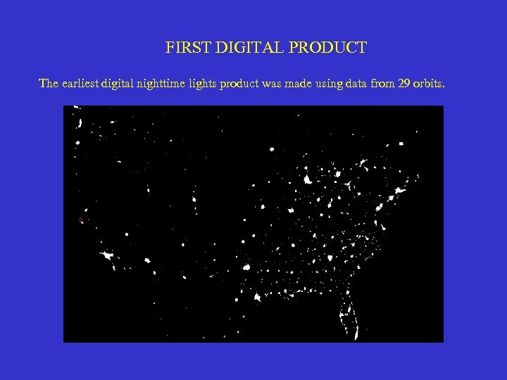 FIRST DIGITAL PRODUCT The earliest digital nighttime lights product was made using data from