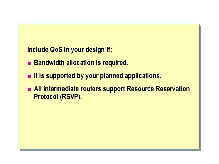 Include Qo. S in your design if: n Bandwidth allocation is required. n It