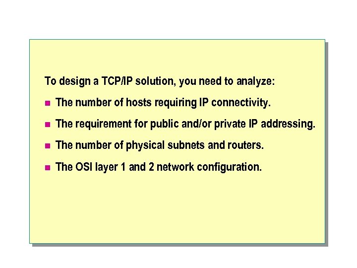 To design a TCP/IP solution, you need to analyze: n The number of hosts