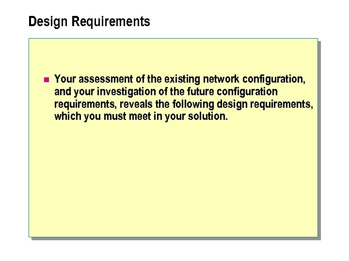 Design Requirements n Your assessment of the existing network configuration, and your investigation of