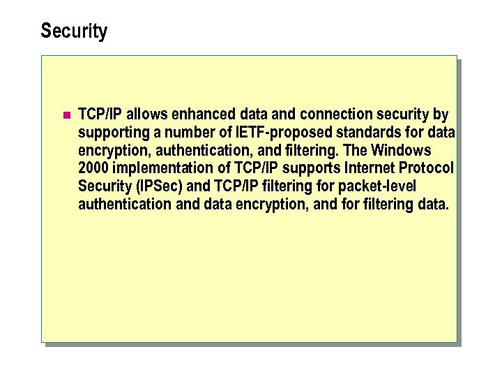 Security n TCP/IP allows enhanced data and connection security by supporting a number of