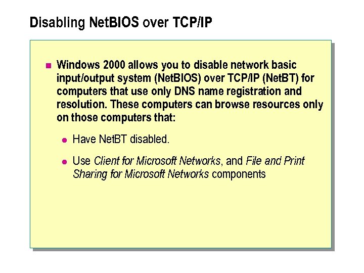 Disabling Net. BIOS over TCP/IP n Windows 2000 allows you to disable network basic