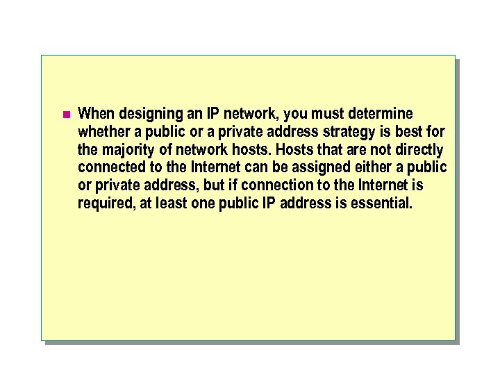 n When designing an IP network, you must determine whether a public or a