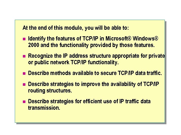 At the end of this module, you will be able to: n Identify the