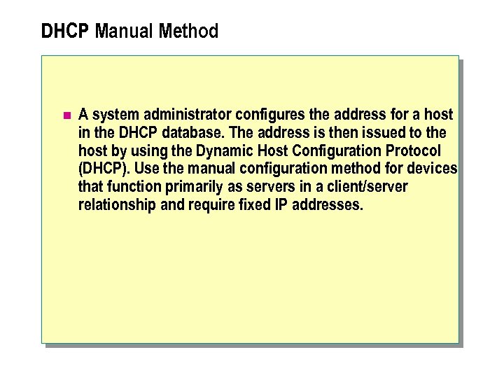 DHCP Manual Method n A system administrator configures the address for a host in