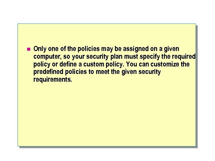 n Only one of the policies may be assigned on a given computer, so