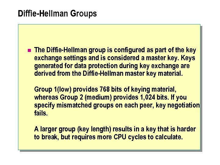 Diffie-Hellman Groups n The Diffie-Hellman group is configured as part of the key exchange