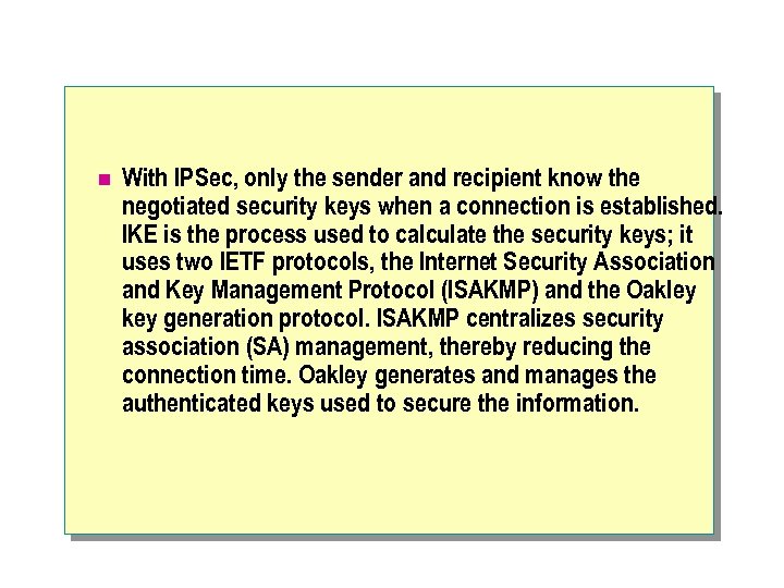 n With IPSec, only the sender and recipient know the negotiated security keys when