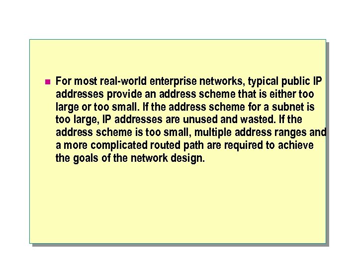 n For most real-world enterprise networks, typical public IP addresses provide an address scheme