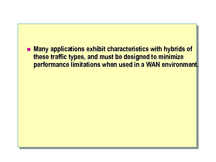 n Many applications exhibit characteristics with hybrids of these traffic types, and must be