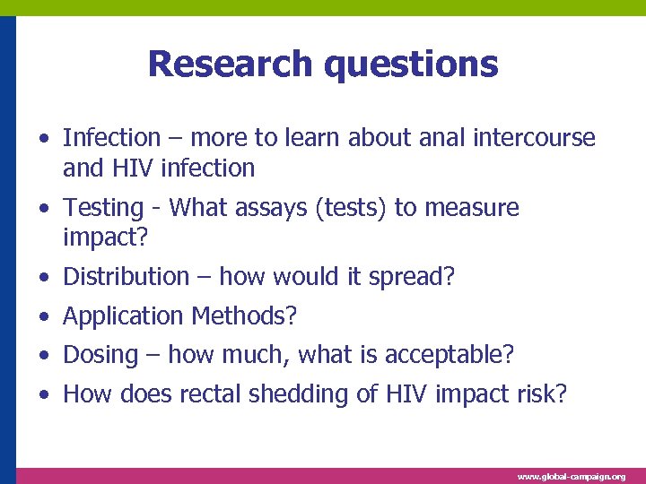 Research questions • Infection – more to learn about anal intercourse and HIV infection