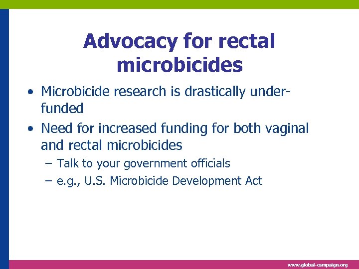 Advocacy for rectal microbicides • Microbicide research is drastically underfunded • Need for increased