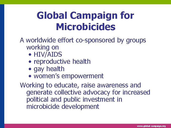 Global Campaign for Microbicides A worldwide effort co-sponsored by groups working on • HIV/AIDS