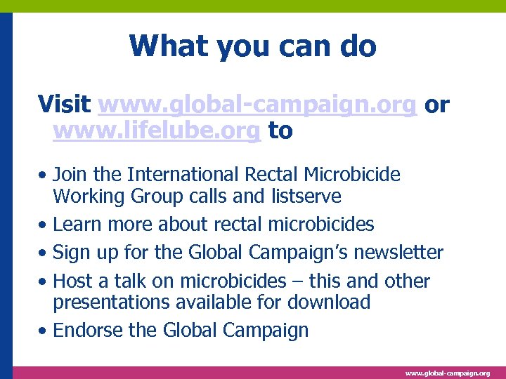 What you can do Visit www. global-campaign. org or www. lifelube. org to •