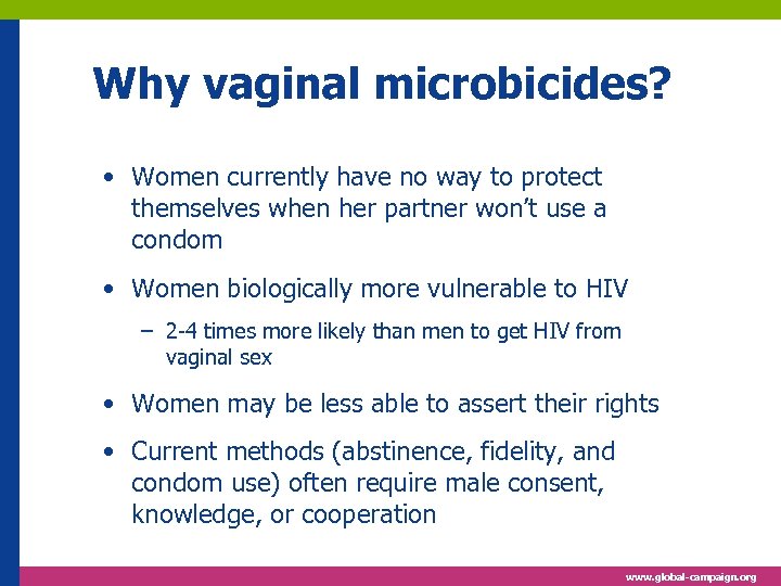 Why vaginal microbicides? • Women currently have no way to protect themselves when her