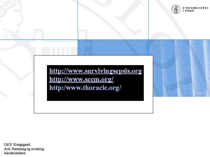 http: //www. survivingsepsis. org http: //www. sccm. org/ http: /www. thoracic. org/ Ulf E.