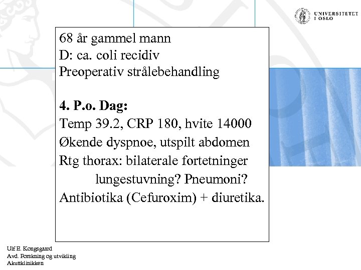 68 år gammel mann D: ca. coli recidiv Preoperativ strålebehandling 4. P. o. Dag: