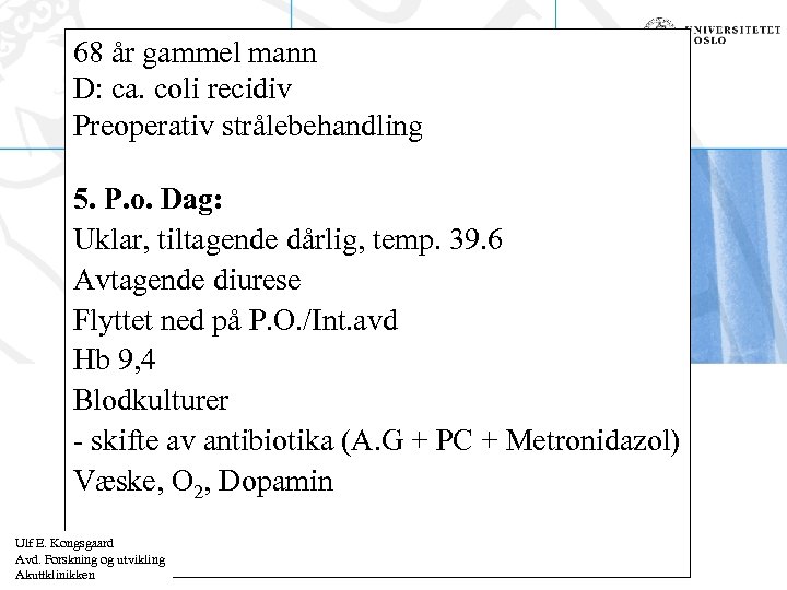 68 år gammel mann D: ca. coli recidiv Preoperativ strålebehandling 5. P. o. Dag: