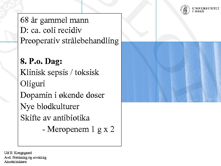 68 år gammel mann D: ca. coli recidiv Preoperativ strålebehandling 8. P. o. Dag: