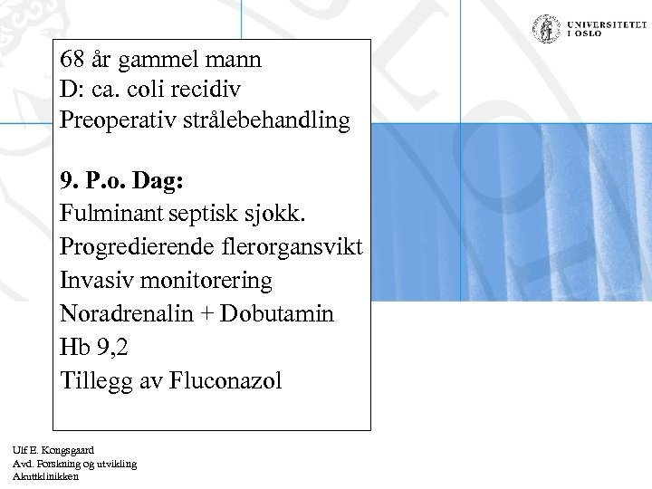 68 år gammel mann D: ca. coli recidiv Preoperativ strålebehandling 9. P. o. Dag: