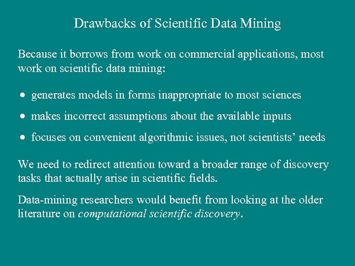 Drawbacks of Scientific Data Mining Because it borrows from work on commercial applications, most