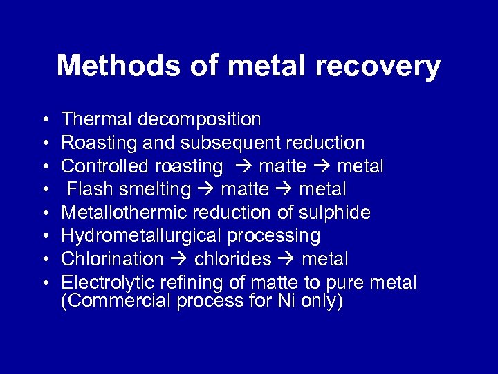 Methods of metal recovery • • Thermal decomposition Roasting and subsequent reduction Controlled roasting