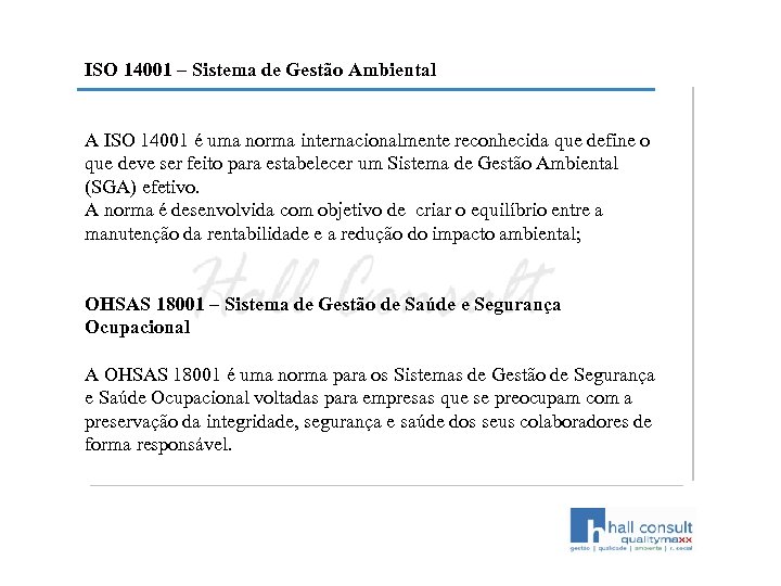 ISO 14001 – Sistema de Gestão Ambiental A ISO 14001 é uma norma internacionalmente