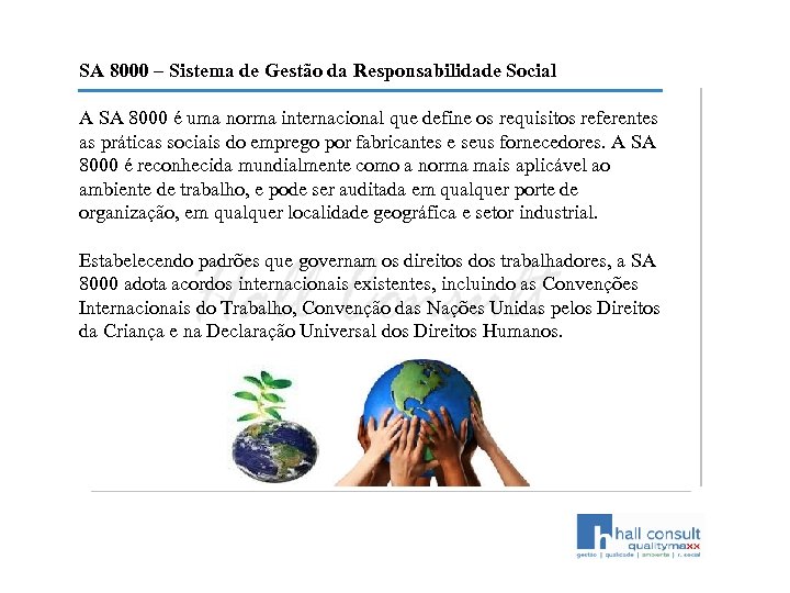 SA 8000 – Sistema de Gestão da Responsabilidade Social A SA 8000 é uma