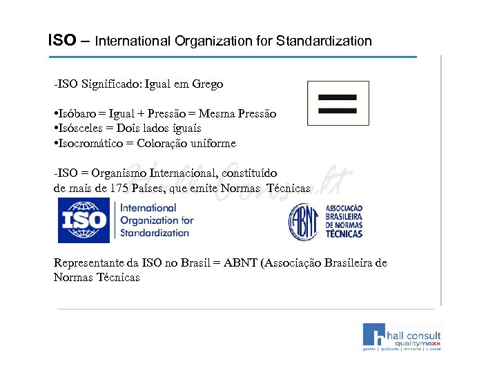 ISO – International Organization for Standardization -ISO Significado: Igual em Grego • Isóbaro =