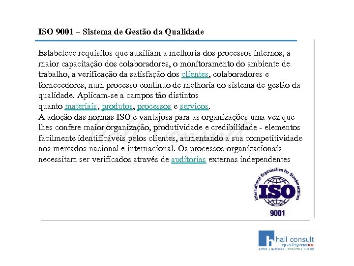 ISO 9001 – Sistema de Gestão da Qualidade Estabelece requisitos que auxiliam a melhoria