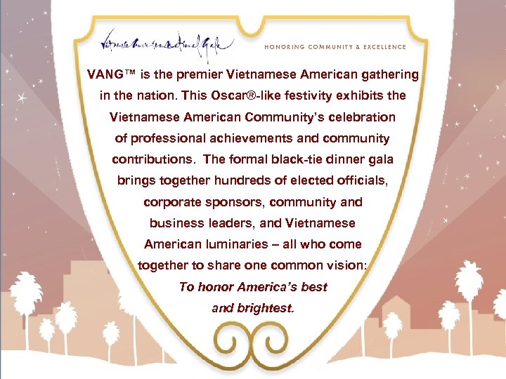 VANG™ is the premier Vietnamese American gathering in the nation. This Oscar®-like festivity exhibits