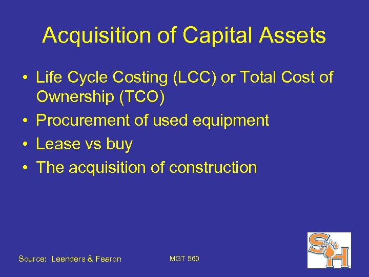 Acquisition of Capital Assets • Life Cycle Costing (LCC) or Total Cost of Ownership