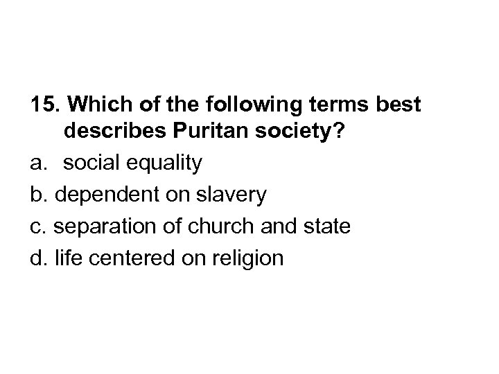 15. Which of the following terms best describes Puritan society? a. social equality b.