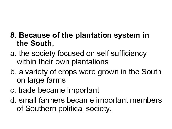 8. Because of the plantation system in the South, a. the society focused on