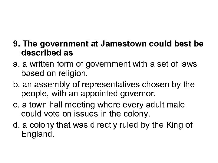 9. The government at Jamestown could best be described as a. a written form