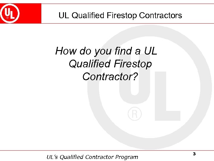 UL Qualified Firestop Contractors How do you find a UL Qualified Firestop Contractor? UL’s