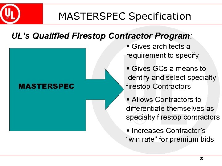 MASTERSPEC Specification UL’s Qualified Firestop Contractor Program: § Gives architects a requirement to specify