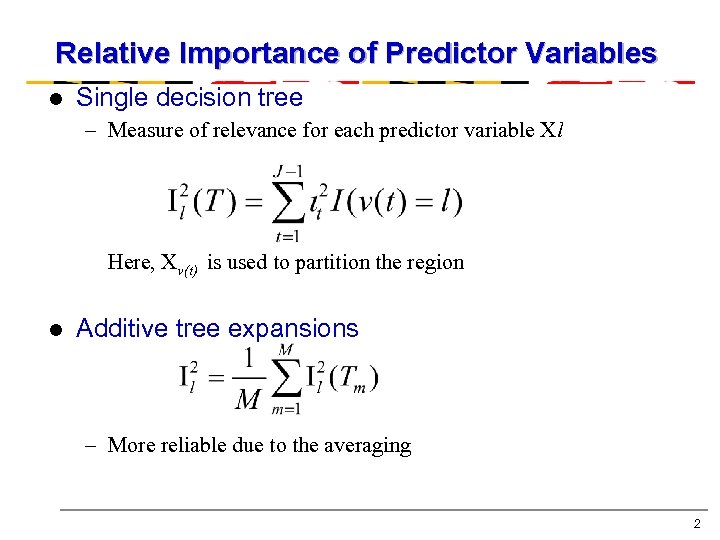 Relative Importance of Predictor Variables l Single decision tree – Measure of relevance for