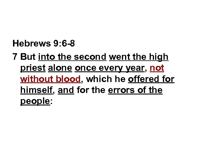 Hebrews 9: 6 -8 7 But into the second went the high priest alone