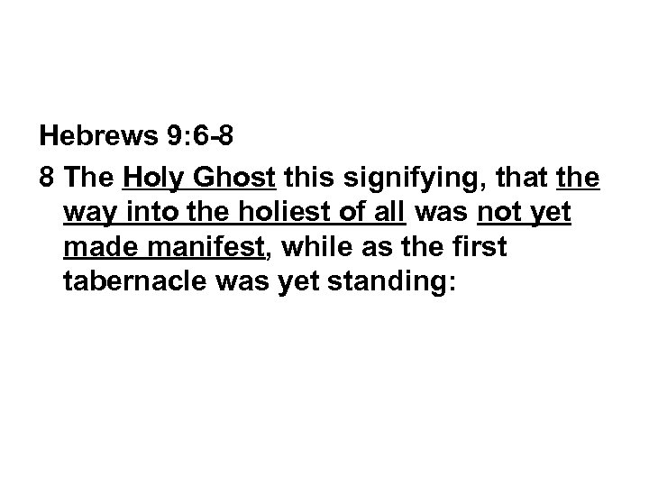 Hebrews 9: 6 -8 8 The Holy Ghost this signifying, that the way into