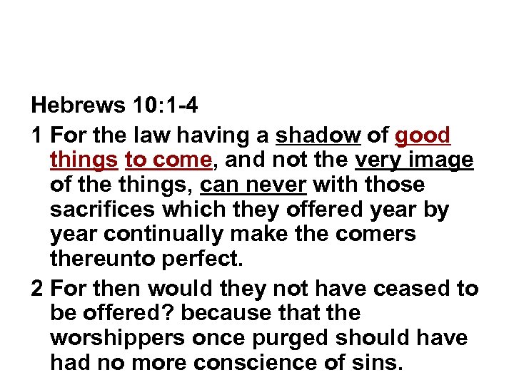 Hebrews 10: 1 -4 1 For the law having a shadow of good things