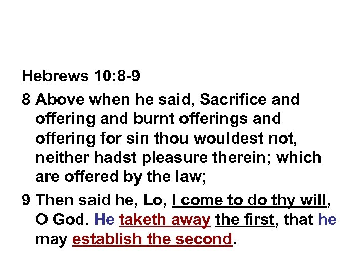 Hebrews 10: 8 -9 8 Above when he said, Sacrifice and offering and burnt
