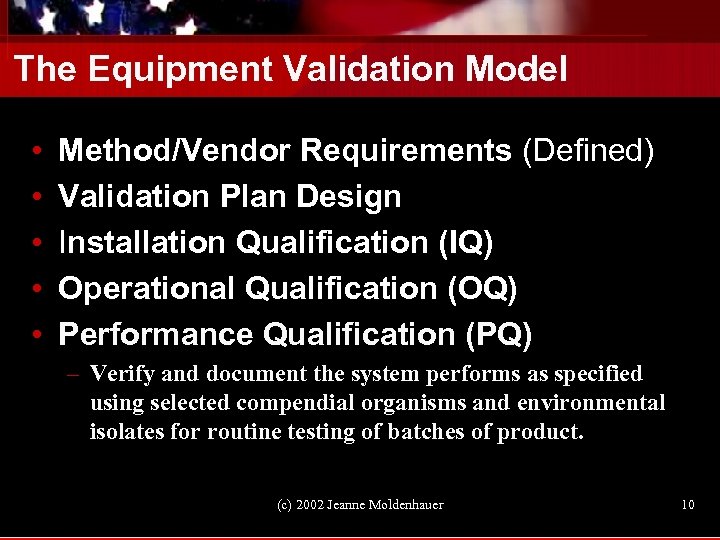 The Equipment Validation Model • • • Method/Vendor Requirements (Defined) Validation Plan Design Installation