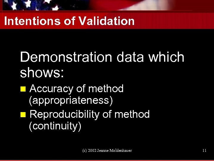 Intentions of Validation Demonstration data which shows: n Accuracy of method (appropriateness) n Reproducibility