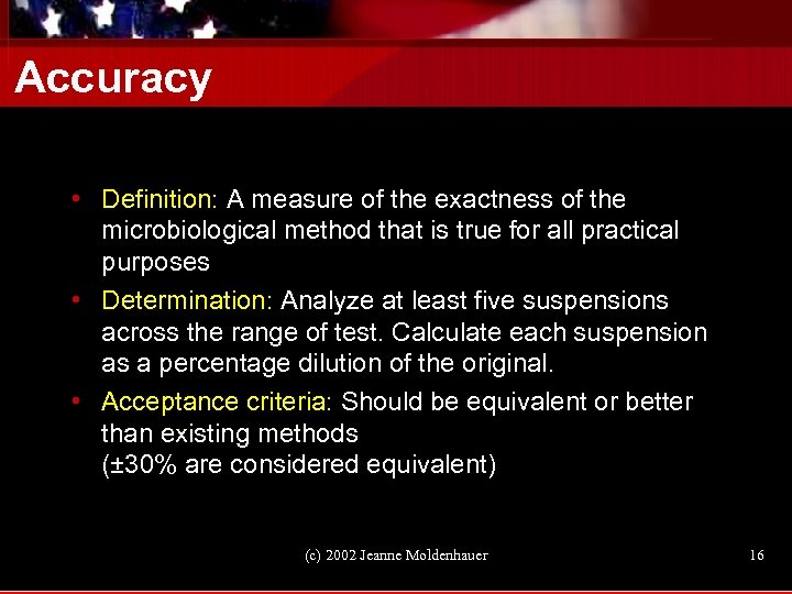 Accuracy • Definition: A measure of the exactness of the microbiological method that is