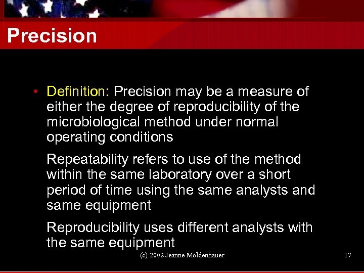 Precision • Definition: Precision may be a measure of either the degree of reproducibility